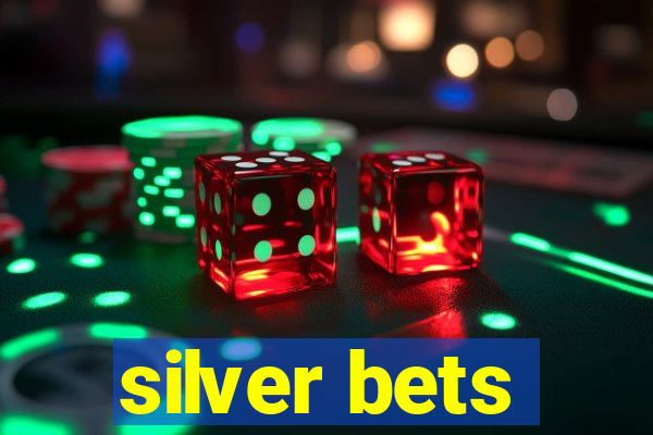 silver bets