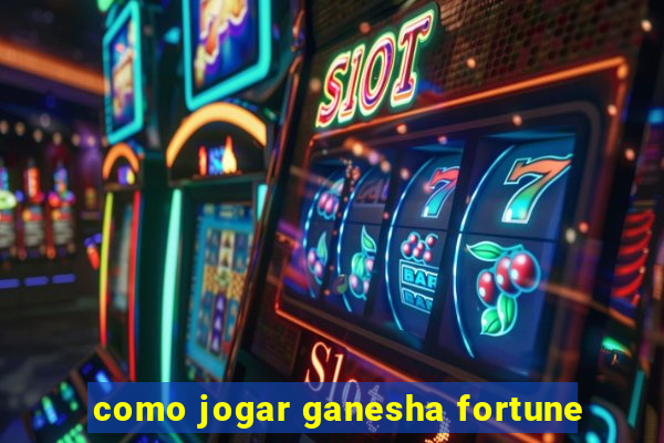 como jogar ganesha fortune