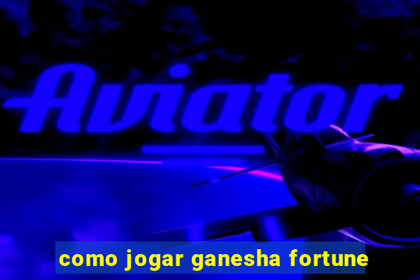 como jogar ganesha fortune