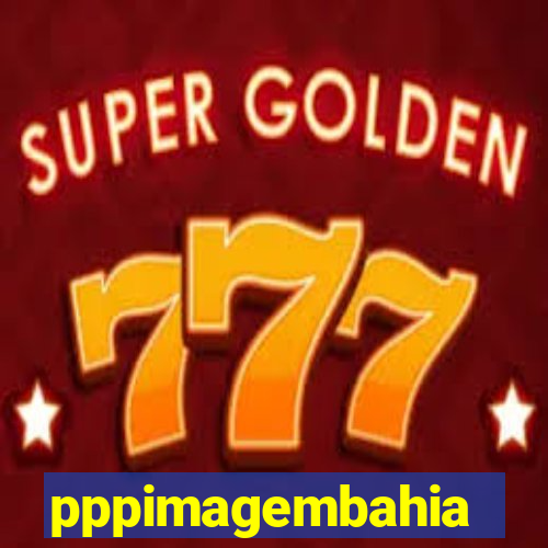 pppimagembahia