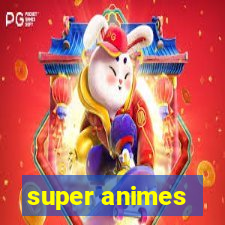 super animes