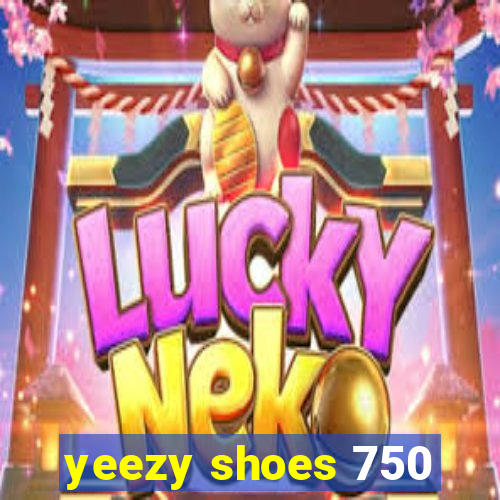 yeezy shoes 750