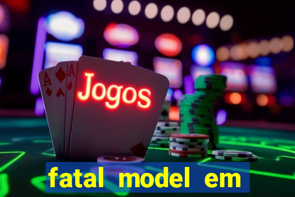 fatal model em eunapolis bahia