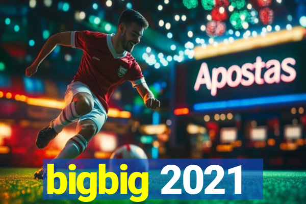 bigbig 2021