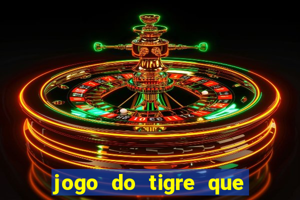 jogo do tigre que ganha dinheiro ao se cadastrar