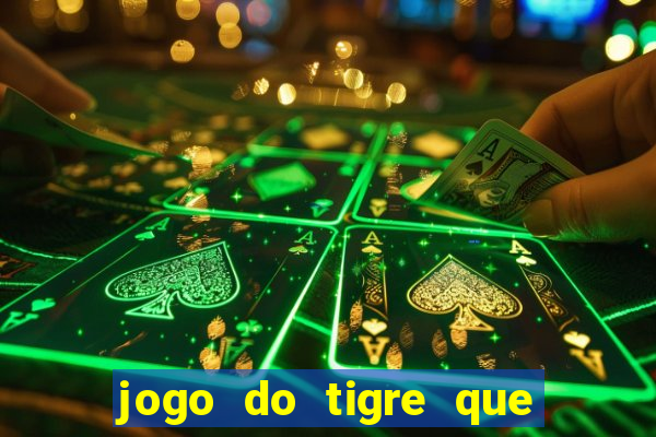 jogo do tigre que ganha dinheiro ao se cadastrar