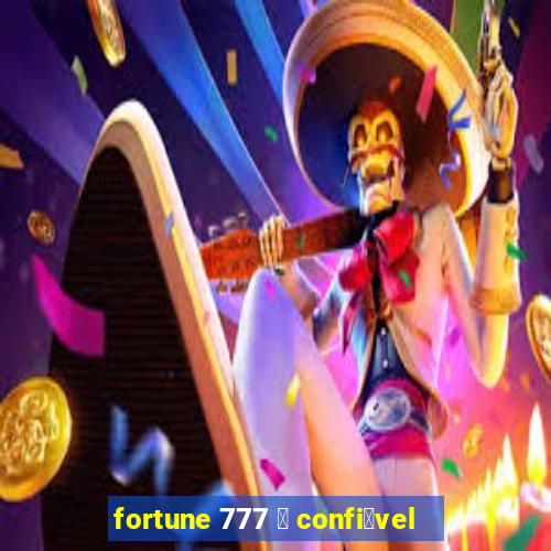 fortune 777 茅 confi谩vel