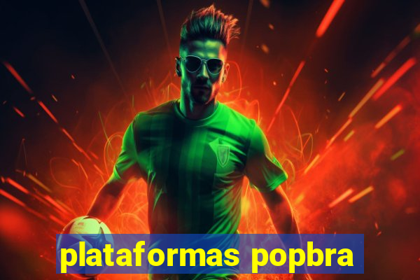 plataformas popbra