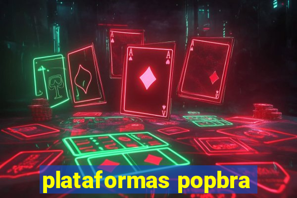 plataformas popbra