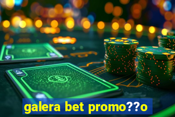 galera bet promo??o