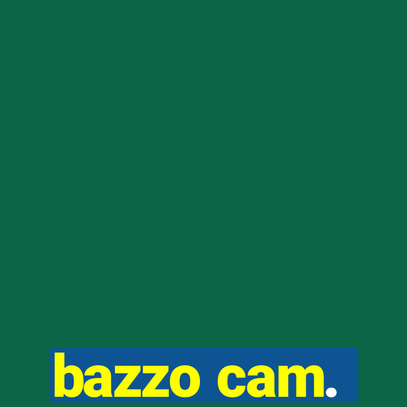 bazzo cam.