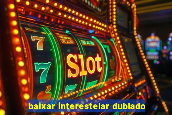 baixar interestelar dublado