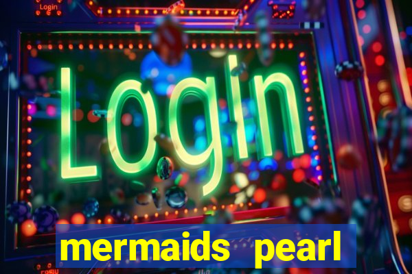 mermaids pearl deluxe slot