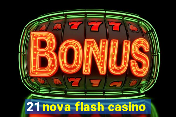 21 nova flash casino