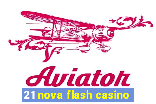 21 nova flash casino