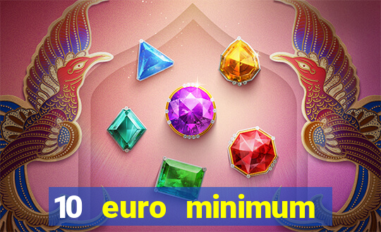 10 euro minimum deposit casino