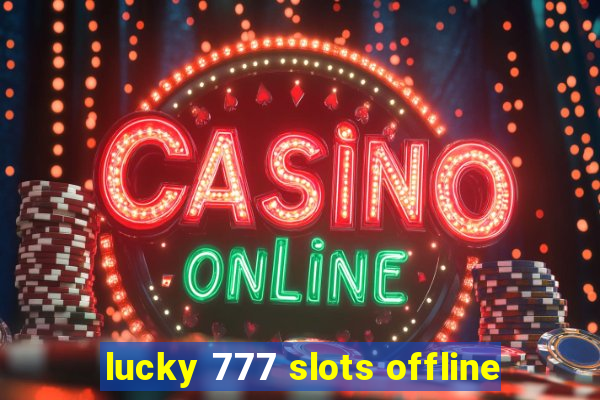 lucky 777 slots offline