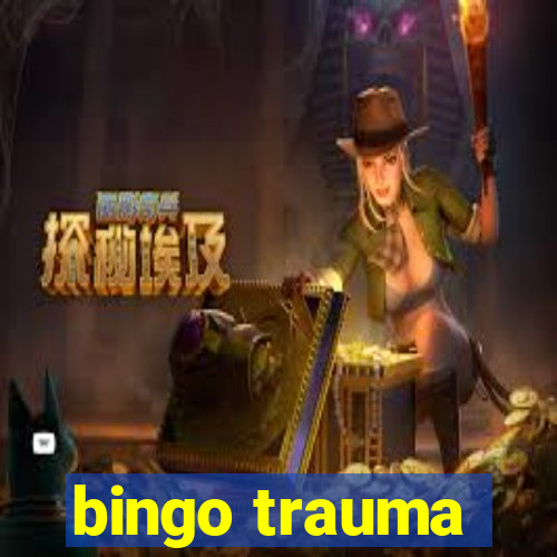 bingo trauma