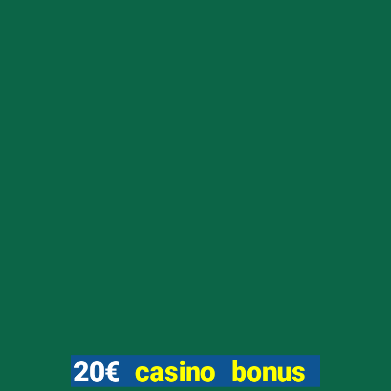 20€ casino bonus ohne einzahlung