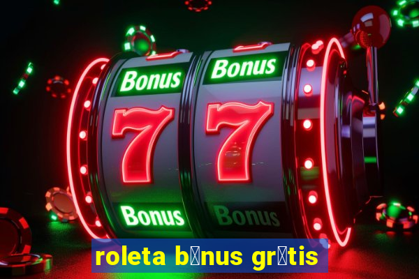 roleta b么nus gr谩tis