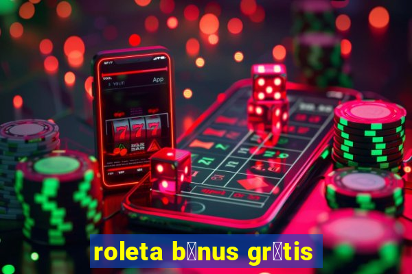 roleta b么nus gr谩tis