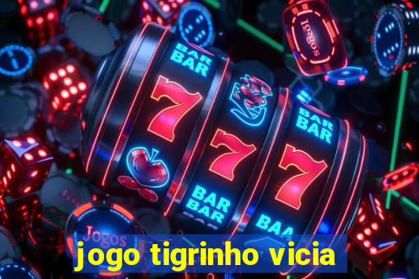 jogo tigrinho vicia