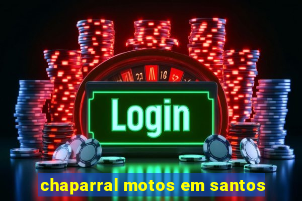 chaparral motos em santos