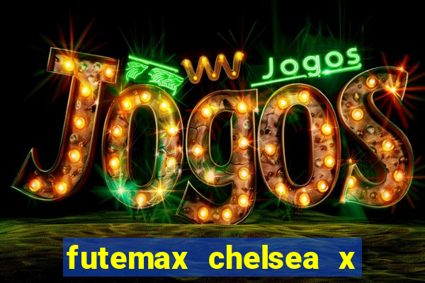 futemax chelsea x manchester city