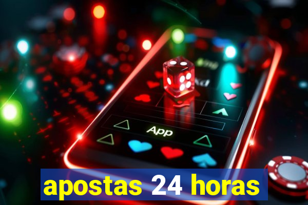 apostas 24 horas