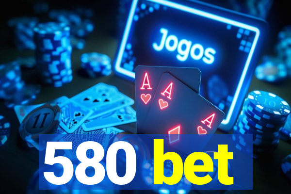 580 bet