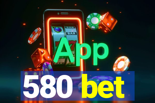 580 bet