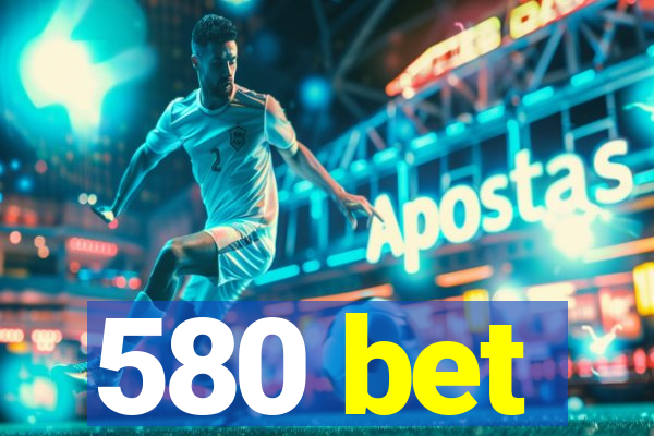 580 bet