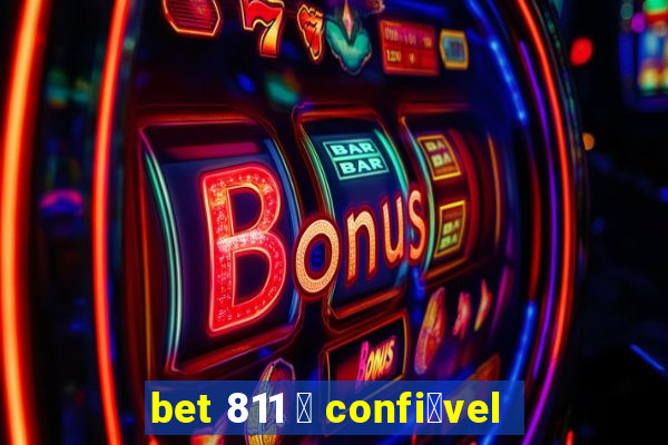 bet 811 茅 confi谩vel