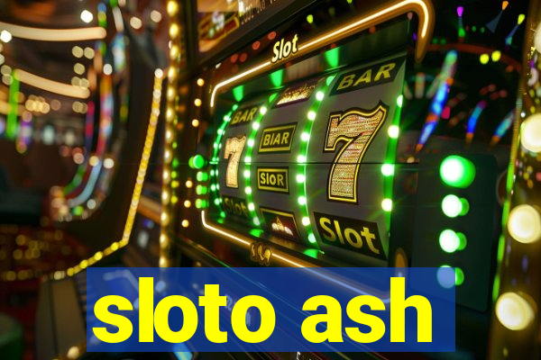 sloto ash