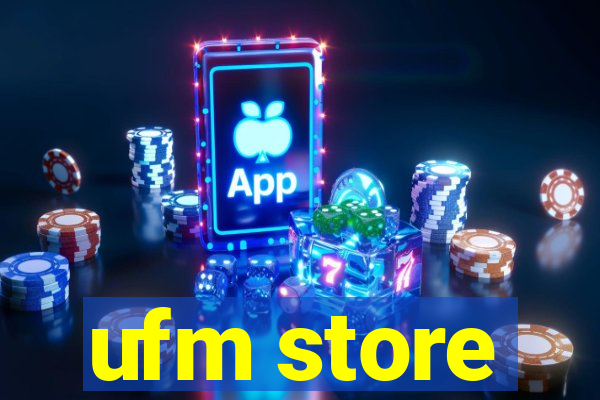 ufm store