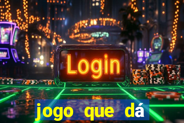 jogo que dá dinheiro na hora