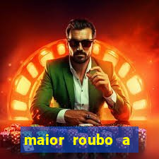 maior roubo a banco do brasil