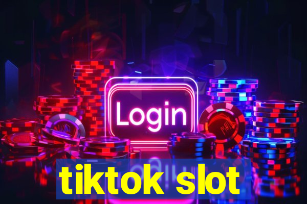 tiktok slot