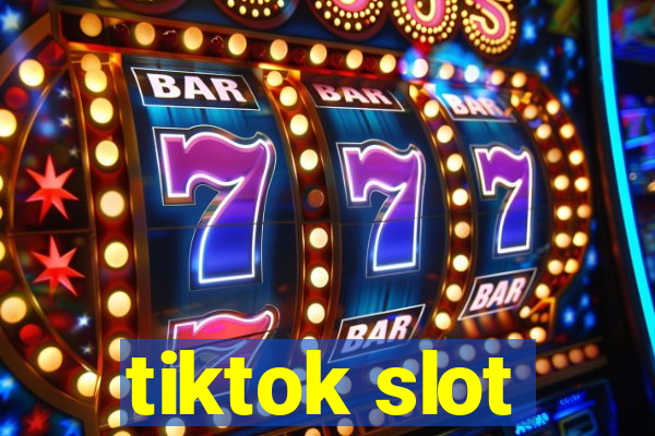 tiktok slot