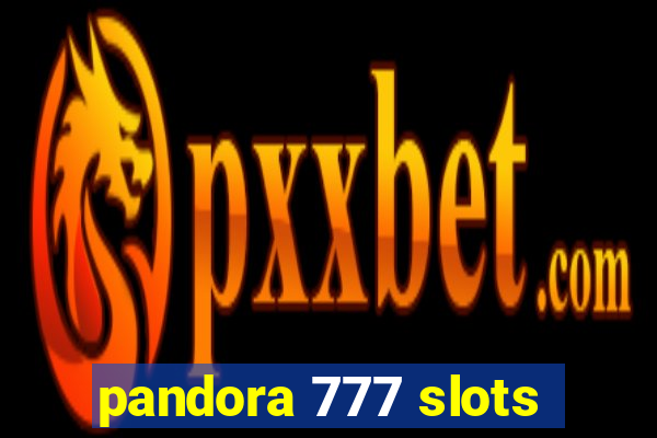 pandora 777 slots