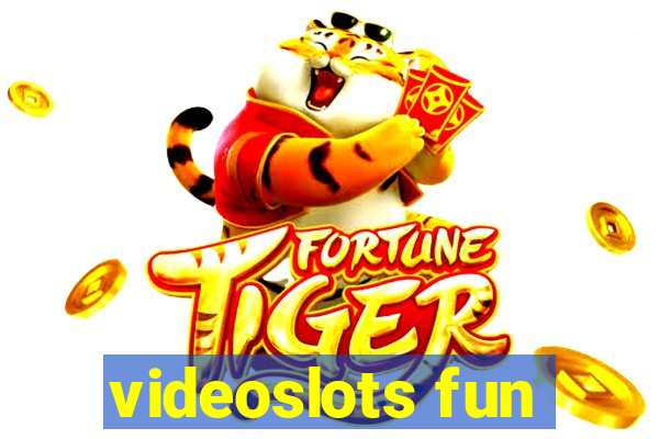 videoslots fun