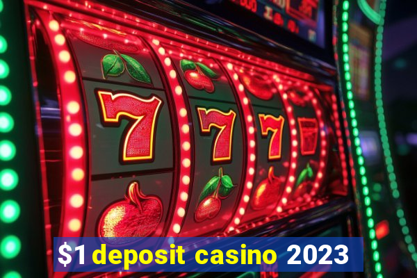 $1 deposit casino 2023