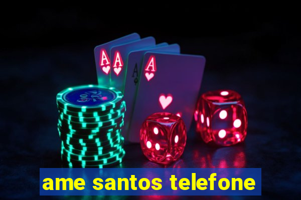 ame santos telefone