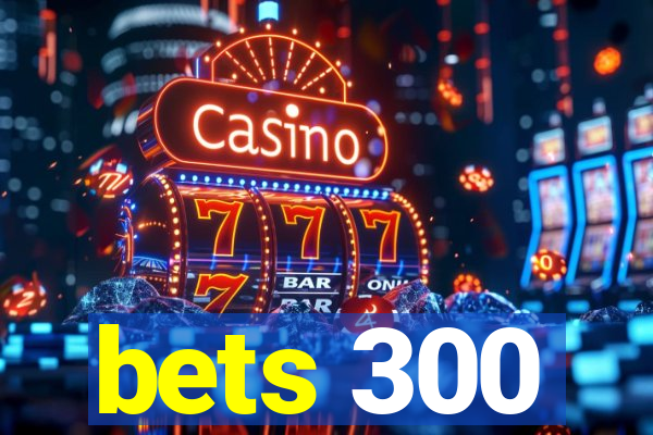 bets 300