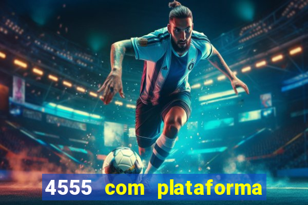 4555 com plataforma de jogos