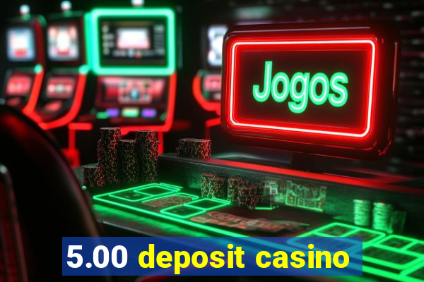 5.00 deposit casino