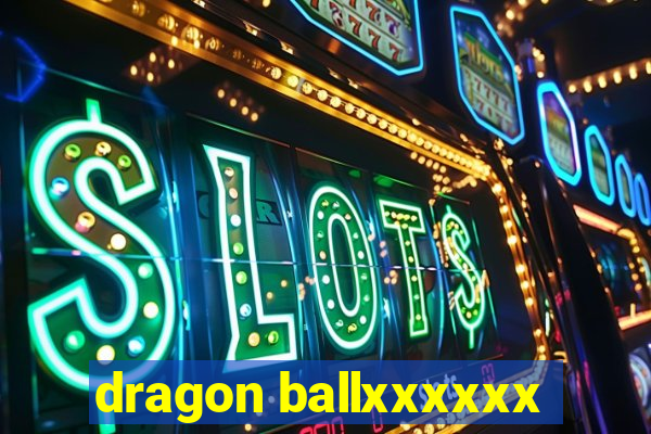 dragon ballxxxxxx