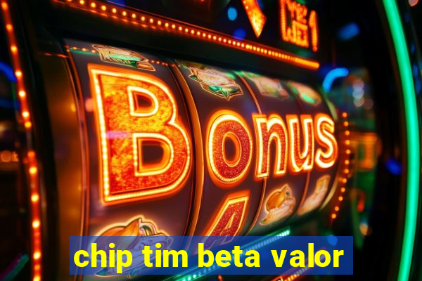 chip tim beta valor