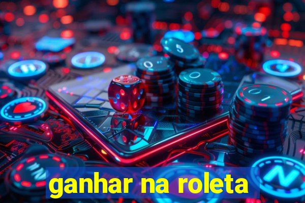 ganhar na roleta