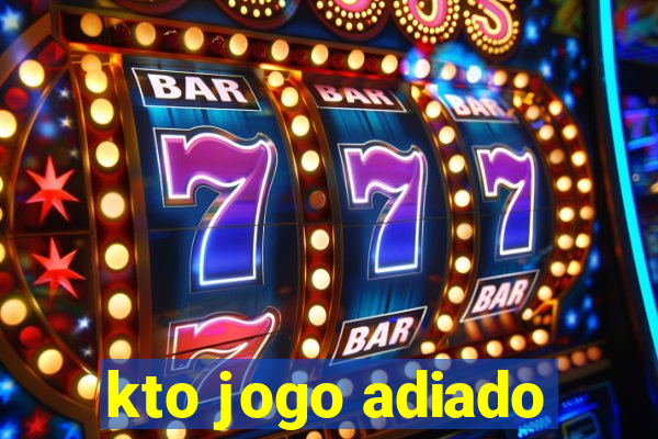 kto jogo adiado